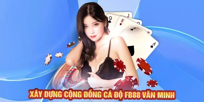 Xây dựng cộng đồng cá độ FB88 văn minh