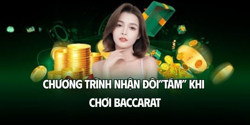 Chương trình nhận đôi”tám” khi chơi Baccarat