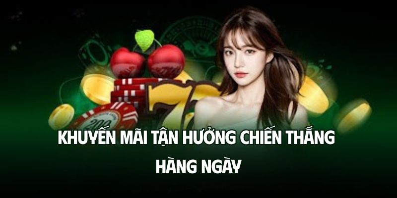 Khuyến mãi tận hưởng chiến thắng hàng ngày