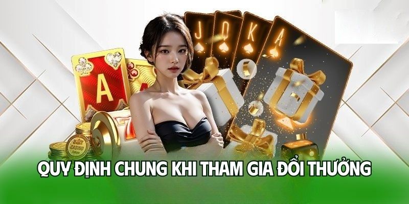 Quy định chung khi tham gia đổi thưởng