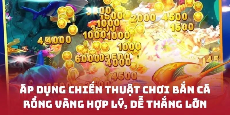 Áp dụng chiến thuật chơi bắn cá rồng vàng hợp lý, dễ thắng lớn