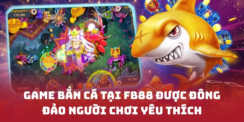 Game bắn cá tại FB88 được đông đảo người chơi yêu thích