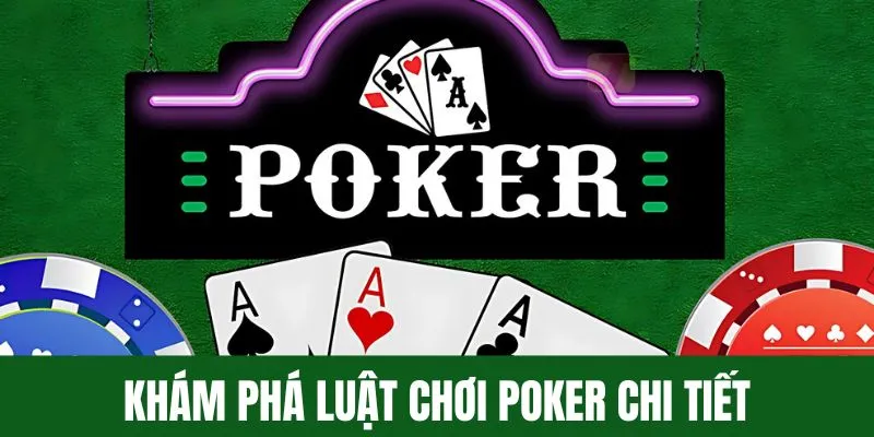 Khám phá luật chơi Poker đổi thưởng chi tiết