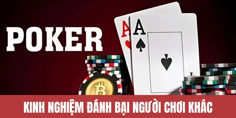 Kinh nghiệm đánh bại người chơi Poker khác 