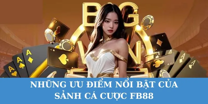 nhung uu diem noi bat cua sanh ca cuoc fb88