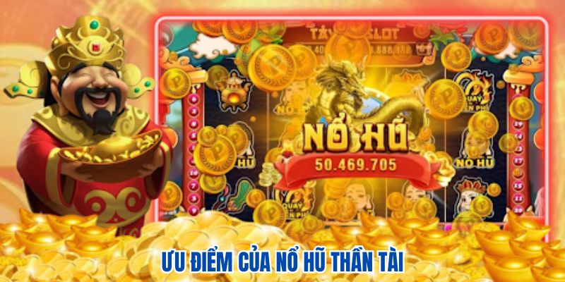 Ưu điểm của nổ hũ Thần Tài