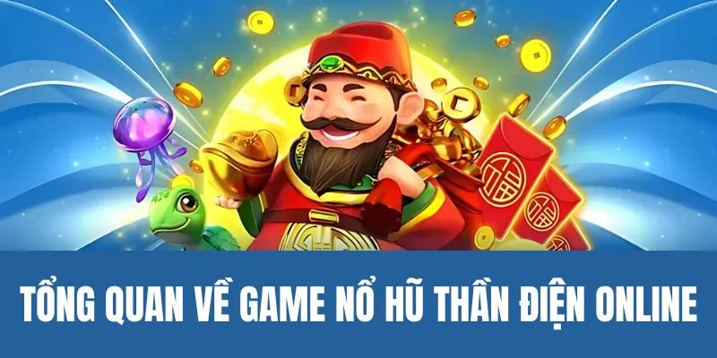 Tổng quan về game nổ hũ Thần Điện online